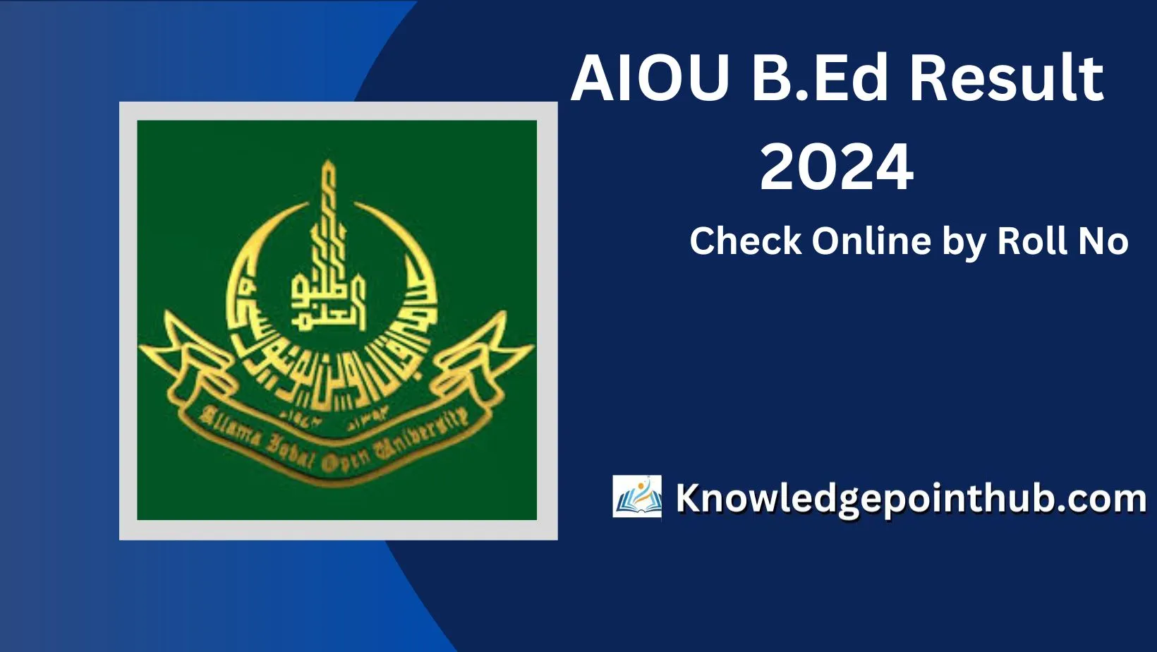 AIOU B.Ed Result 2024 Check By Roll No, Name