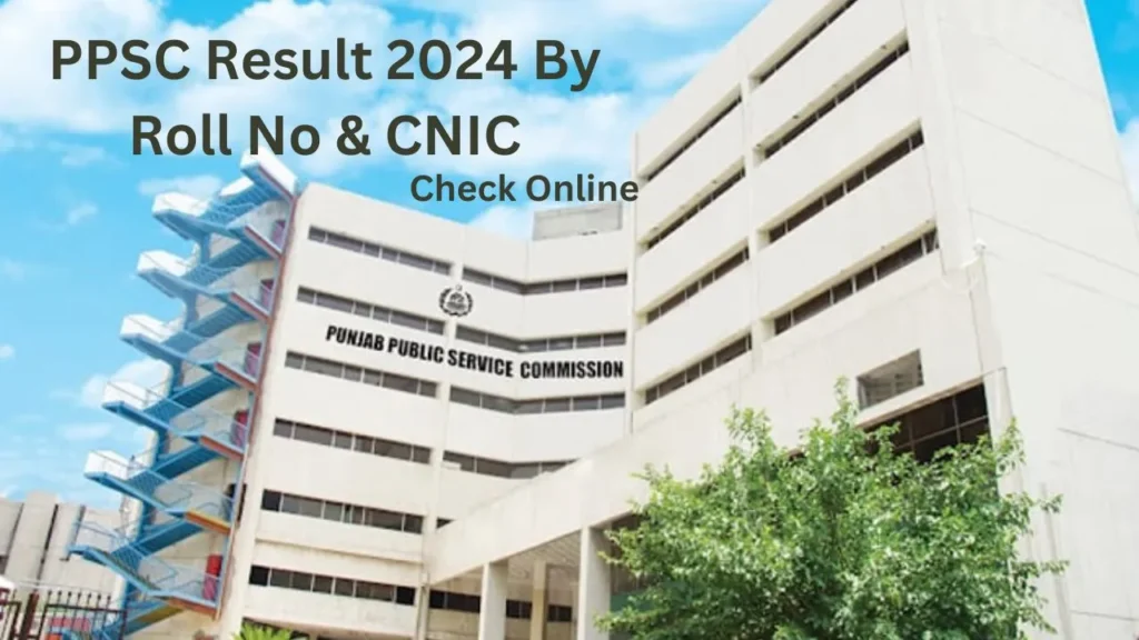 PPSC Result 2024 By Roll No & CNIC