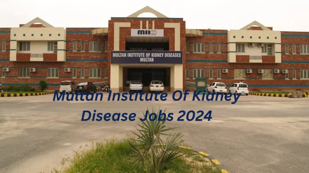 Multan Institute Of Kidney Disease Jobs 2024 Pakistan